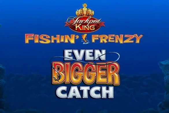 Fishin' Frenzy Even Bigger Catch Jackpot King